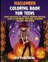 Halloween Coloring Book For Teens: Over 80 Pages of Unique Horror Designs Jack-o-Lanterns Witches Haunted Houses and More