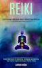 Reiki: Guided Meditation for Unblocking Developing and Balancing Your Psychic Empath Abilities and Positive Energy (A Self-healing & Meditation Guide to Kickstart Aura Cleansing)