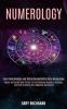 Numerology: Master and Design Your Perfect Life by Combining Numbers Astrology and Tarot to Unlock Your Happiness and Destiny (Learn Relationships and Dating Compatibility Using Numerology)