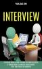 Interview: A Practical Guide to Be More Confident Overcome Anxiety While Giving Job Interview (A Detailed Guide on How to Answer Interview Questions)