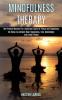 Mindfulness Therapy: Six Ways to Achieve Real Happiness True Knowledge and Inner Peace (The Present Moment in a Constant State of Peace and Happiness)