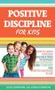 Positive Discipline for Kids: How to Listen Your Kids and Help Them to Develop Self-Discipline Raise Confident and Positive Discipline in Life
