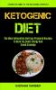 Ketogenic Diet: The Most Influential And Easy Prepared Recipes To Burn Fat boost Energy And Crush Cravings (Complete Guide To The Ketogenic Lifestyle)