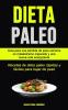 Dieta Paleo: Guía para una pérdida de peso extrema un metabolismo mejorado y una nueva vida energizante (Recetas de dieta paleo rápidas y fáciles para bajar de peso)