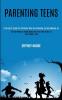 Parenting Teens: A Parent's Guide for Children Who Are Growing Up and Moving on (All You Need to Know About the First Two Years of Your Child's Life)