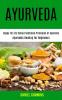Ayurveda: Happy for Life Using Traditional Principles of Ayurveda (Ayurvedic Healing for Beginners)