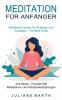 Meditation Fur Anfanger: Meditieren Lernen Für Anfänger Und Einsteiger - Für Mehr Ruhe (Anti Stress - Praxisteil Mit Meditations- Und Achtsamkeitsübungen)
