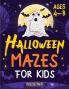 Halloween Mazes For Kids: Spooky And Fun Mazes For Kids Ages 4 - 8