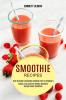 Smoothie Recipes: Best Strawberry Smoothie Cookbook Ever for Beginners (Simple Easy and Very Healthy Smoothie Recipes Green Smoothies)
