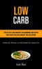 Low Carb: Step By Step Low Carb Diet For Beginners And Gluten Free Recipes On Low Carb Diet For Loss Weight (Simple And Effective Low Carb Recipes For Weight Loss)