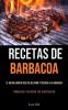 Recetas De Barbacoa: El mejor libro de recetas de carne y pescado a la barbacoa (Mejores recetas de barbacoa)