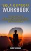 Self Esteem Workbook: A Self-doubt State of Mind by Learning to Gain Confidence (How to Overcome Shyness Worry and Boost Your Self-esteem)