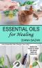 Essential Oils for Healing: How Essential Oils Change Your Life (Essential Oils Recipes for Weight Loss Mental Health and Personal Care)