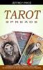 Tarot Spreads: A Beginner's Guide to Reading Tarot Cards (An Introduction to the Secrets of Tarot Card Reading)