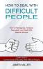 How to Deal With Difficult People: How to Recognize Analyze Approach and Deal With Difficult People (Learn How to Communicate Effectively With Difficult People)