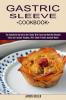 Gastric Sleeve Cookbook: The Complete Bariatric Diet Guide With Easy and Healthy Recipes (Tasty and Instant Recipes With Small Protein-packed Meals)