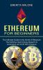 Ethereum for Beginners: The Ultimate Guide to the World of Ethereum (The Definitive Quick & Easy Blueprint to Understand and Profit With Ethereum)