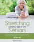Stretching Exercises For Seniors: Simple Movements to Improve Posture Decrease Back Pain and Prevent Injury After 60