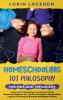 Homeschooling 101 Philosophy for  Kidsand Teenagers  Historical Philosophy as a Way of Life & Parental Guidance for Youth to Embrace Social Skills Logical Thinking to Become  Intelligent Adults