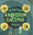 The Great Four Rashidun Caliphs of Islam: The Life Story of Four Great Companions of Prophet Muhammad ﷺ (Kids Islamic Learning Collection)