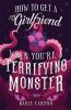 How to Get a Girlfriend (When You're a Terrifying Monster)
