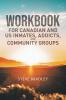 Workbook  For  Canadian and US Inmates  Addicts  and Community Groups