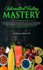Intermittent Fasting Mastery: Live a Healthy Life by Following This Complete Guide That Many Men and Women Have Followed for Transforming Their Lives With The Power of Fasting and The Ketogenic Diet!