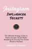 Instagram Influencer Secrets: The Ultimate Strategy Guide to Passive Income Social Media Marketing & Growing Your Personal Brand or Business