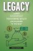 Legacy: A Guide to Successfully Transferring Wealth from One Generation to the Next