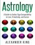 Astrology: A Guide to Zodiac Sign Compatibility in Love Friendships and Career (Signs Horoscope New Age Astrology Astrology Calendar Book 1)