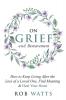 On Grief and Bereavement: How to Keep Living After the Loss of a Loved One Find Meaning & Heal Your Heart