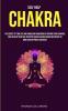 Self Help: Chakra: the Secret of Third Eye and Kundalini Awakening by Opening Your Chakras and Develop Spiritual Intuition Using Healing Guided Meditation to Own Your Happiness Everyday