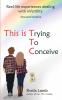 This Is Trying To Conceive: Real-life experiences from the TTC community: 1