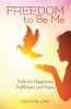 FREEDOM to Be Me: Tools for Happiness Fulfilment and Peace