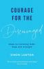 Courage for the discouraged: Steps to restoring faith hope and strength