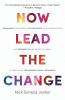 Now Lead The Change: Repurpose Your Career Future-Proof Your Organization and Regenerate Our Crisis-Hit World By Mastering Transformational Leadership