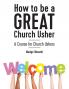 How to be a GREAT Church Usher: A course for Church Ushers
