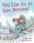 You Can Do It Tom Mouse!