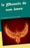 le Phoenix de nos  âmes