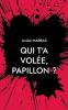 Qui t'a volée Papillon ?