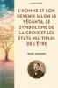 L'homme et son devenir selon le Vêdânta Le symbolisme de la Croix et Les états multiples de l'être
