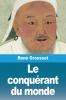Le conquérant du monde: Vie de Gengis-khan (French Edition)