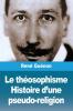 Le Théosophisme : Histoire d'une pseudo-religion (French Edition)