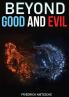 Beyond Good and Evil: Prelude to a Philosophy of the Future. A book by philosopher Friedrich Nietzsche