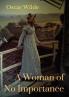 A Woman of No Importance: a play by Irish playwright Oscar Wilde premièred on 19 April 1893 at London's Haymarket Theatre