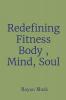 Redefining Fitness Body  Mind Soul