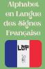 Alphabet en Langue des Signes Française: Le livre parfait pour apprendre l'alphabet et les chiffres de la LSF. (French Edition)