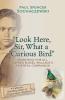 Look Here Sir What a Curious Bird