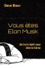 Vous etes Elon Musk: Un livre dont vous êtes le héros