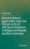 Domestic Violence Against Male Same-Sex Partners in the EU with Special Reference to Refugee and Migrant Gay Men in Germany